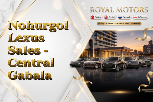Nohurgol Lexus Sales - Central Gabala