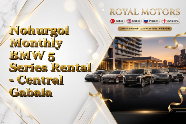 Nohurgol Monthly BMW 5 Series Rental - Central Gabala
