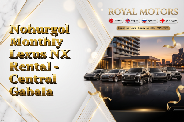 Nohurgol Monthly Lexus NX Rental - Central Gabala