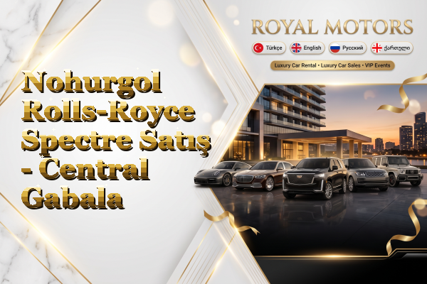Nohurgol Rolls-Royce Spectre Satış - Central Gabala