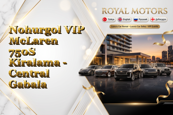 Nohurgol VIP McLaren 750S Kiralama - Central Gabala