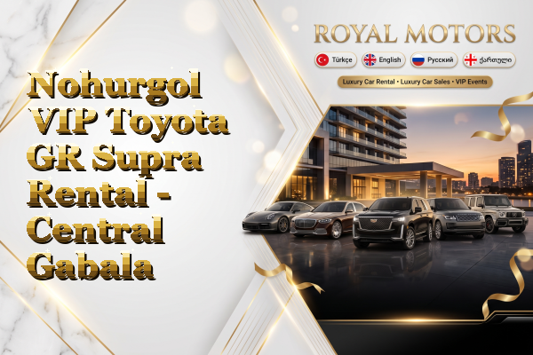Nohurgol VIP Toyota GR Supra Rental - Central Gabala