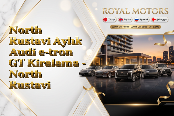 North Rustavi Aylık Audi e-tron GT Kiralama - North Rustavi