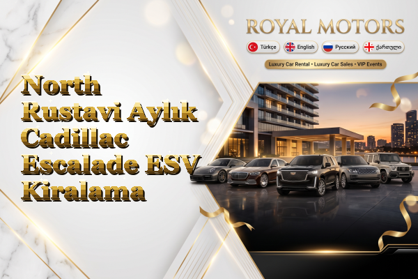 North Rustavi Aylık Cadillac Escalade ESV Kiralama
