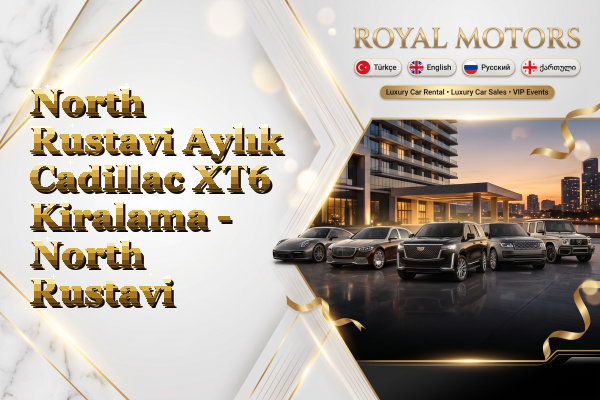 North Rustavi Aylık Cadillac XT6 Kiralama - North Rustavi