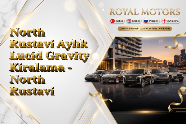 North Rustavi Aylık Lucid Gravity Kiralama - North Rustavi