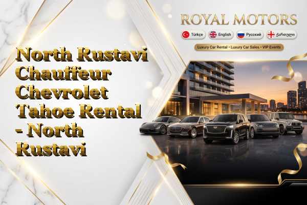 North Rustavi Chauffeur Chevrolet Tahoe Rental - North Rustavi