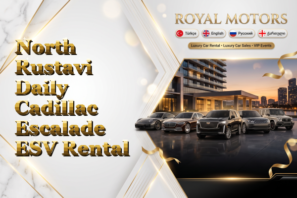 North Rustavi Daily Cadillac Escalade ESV Rental
