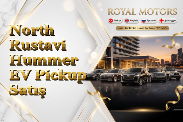 North Rustavi Hummer EV Pickup Satış