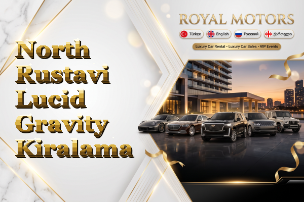 North Rustavi Lucid Gravity Kiralama