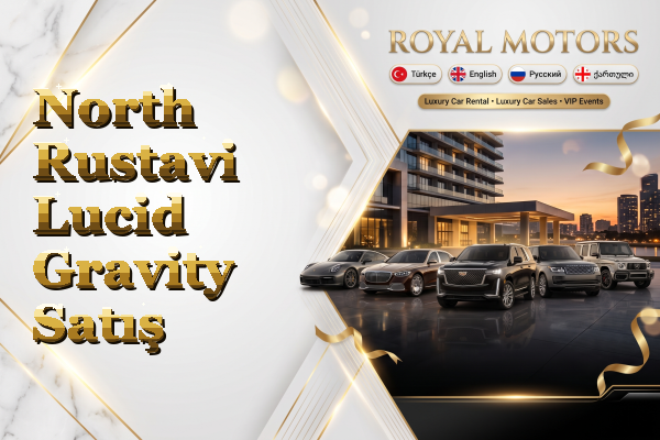 North Rustavi Lucid Gravity Satış