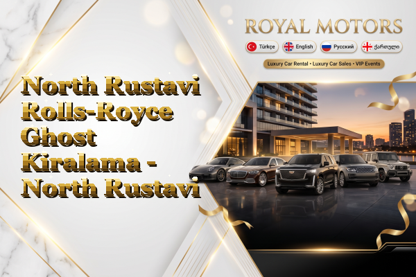 North Rustavi Rolls-Royce Ghost Kiralama - North Rustavi