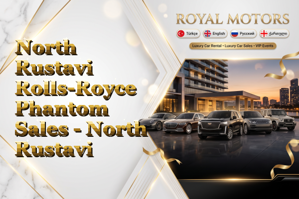 North Rustavi Rolls-Royce Phantom Sales - North Rustavi