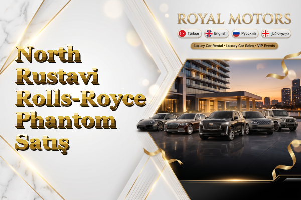 North Rustavi Rolls-Royce Phantom Satış