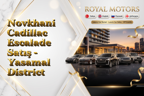 Novkhani Cadillac Escalade Satış - Yasamal District