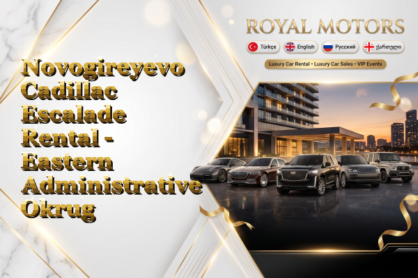 Novogireyevo Cadillac Escalade Rental - Eastern Administrative Okrug