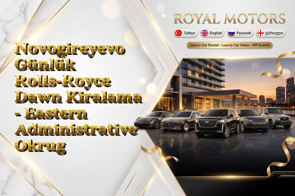 Novogireyevo Günlük Rolls-Royce Dawn Kiralama - Eastern Administrative Okrug