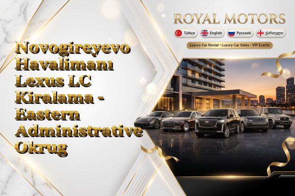 Novogireyevo Havalimanı Lexus LC Kiralama - Eastern Administrative Okrug