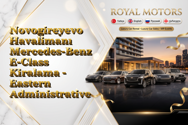 Novogireyevo Havalimanı Mercedes-Benz E-Class Kiralama - Eastern Administrative Okrug
