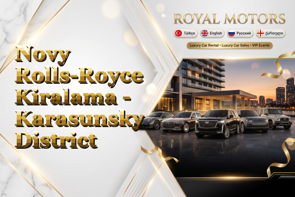 Novy Rolls-Royce Kiralama - Karasunsky District