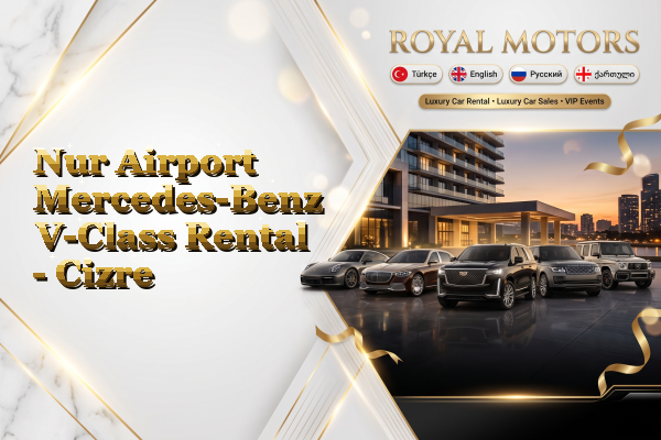 Nur Airport Mercedes-Benz V-Class Rental - Cizre
