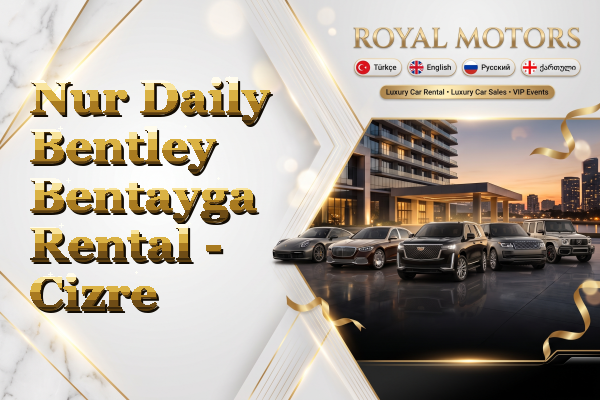 Nur Daily Bentley Bentayga Rental - Cizre