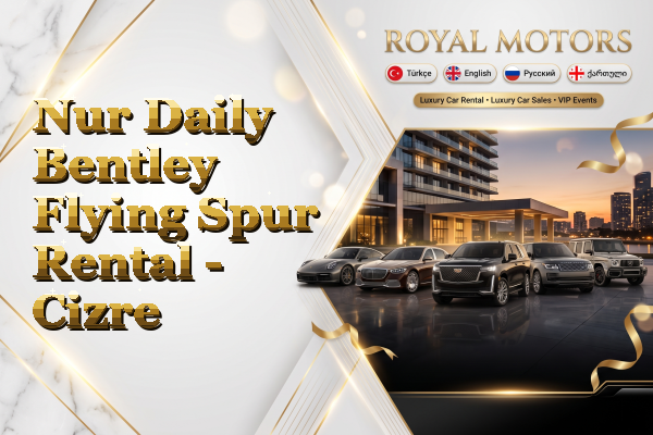 Nur Daily Bentley Flying Spur Rental - Cizre