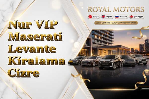Nur VIP Maserati Levante Kiralama - Cizre