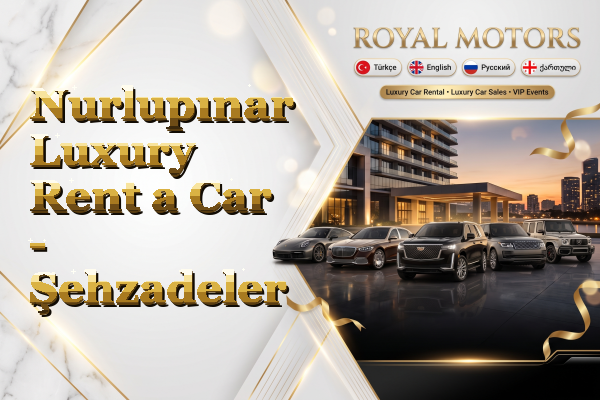 Nurlupınar Luxury Rent a Car - Şehzadeler