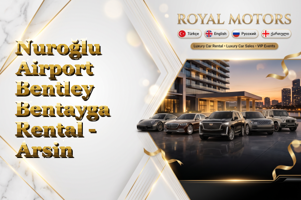 Nuroğlu Airport Bentley Bentayga Rental - Arsin