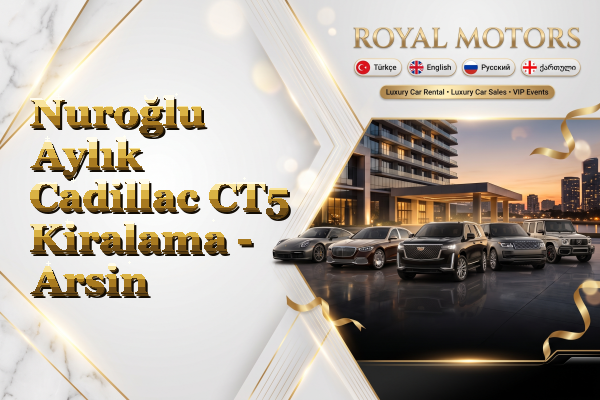 Nuroğlu Aylık Cadillac CT5 Kiralama - Arsin