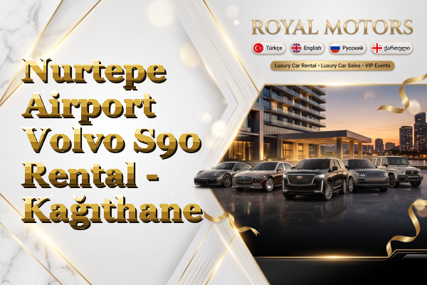 Nurtepe Airport Volvo S90 Rental - Kağıthane