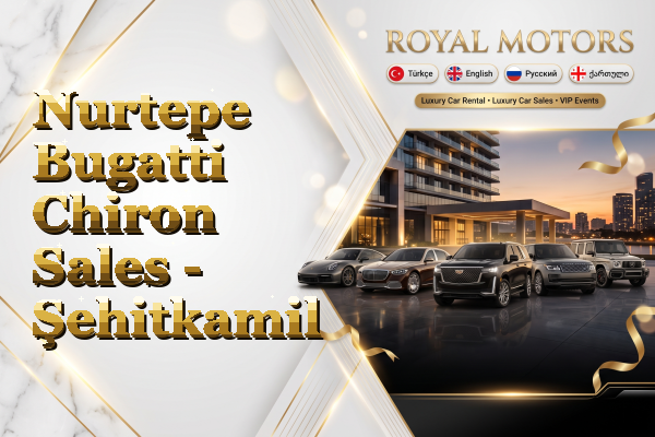 Nurtepe Bugatti Chiron Sales - Şehitkamil