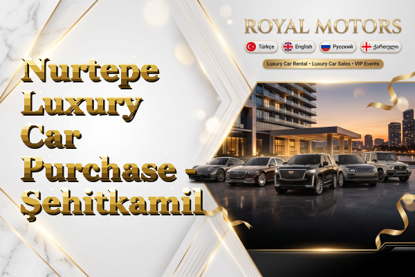 Nurtepe Luxury Car Purchase - Şehitkamil