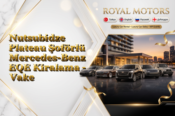 Nutsubidze Plateau Şoförlü Mercedes-Benz EQE Kiralama - Vake