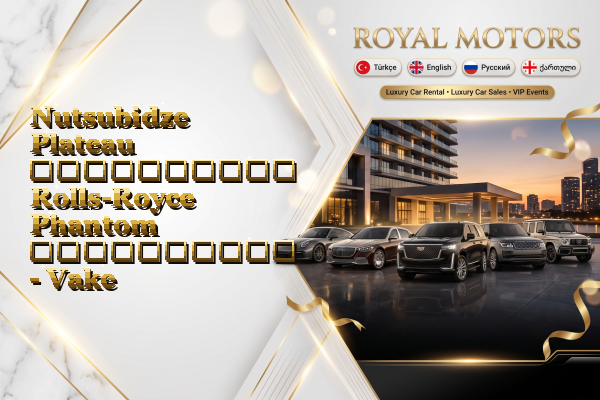 Nutsubidze Plateau აეროპორტის Rolls-Royce Phantom გაქირავება - Vake