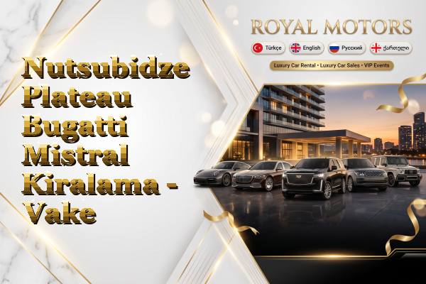Nutsubidze Plateau Bugatti Mistral Kiralama - Vake