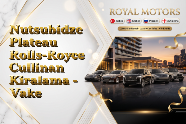 Nutsubidze Plateau Rolls-Royce Cullinan Kiralama - Vake