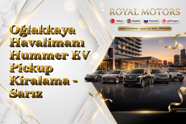 Oğlakkaya Havalimanı Hummer EV Pickup Kiralama - Sarız