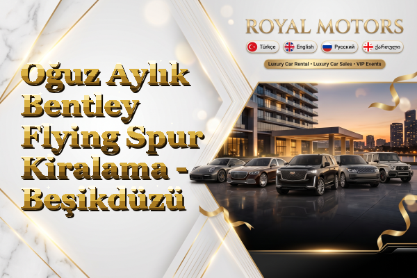 Oğuz Aylık Bentley Flying Spur Kiralama - Beşikdüzü