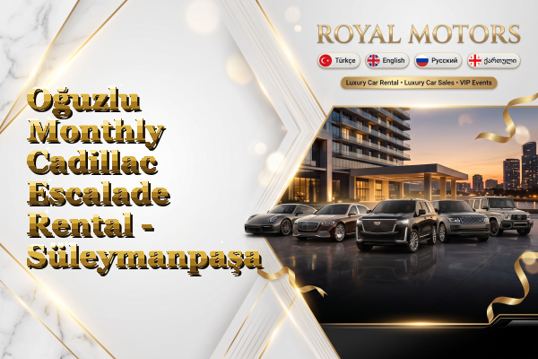 Oğuzlu Monthly Cadillac Escalade Rental - Süleymanpaşa