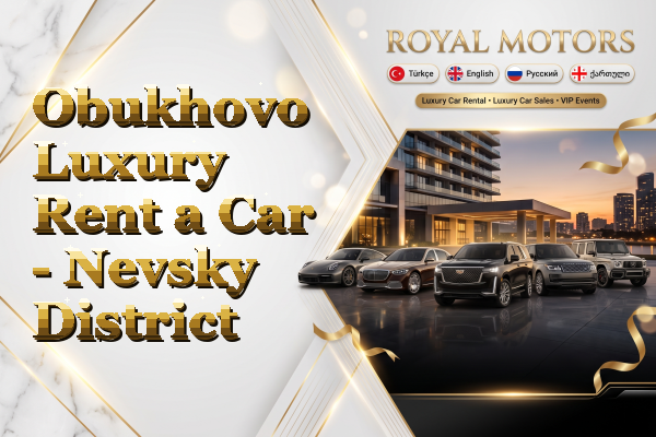 Obukhovo Luxury Rent a Car - Nevsky District