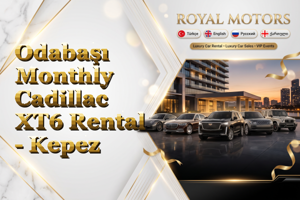 Odabaşı Monthly Cadillac XT6 Rental - Kepez
