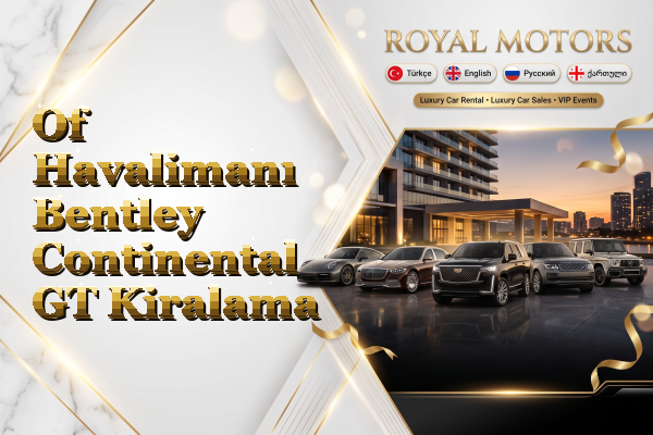 Of Havalimanı Bentley Continental GT Kiralama
