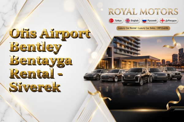 Ofis Airport Bentley Bentayga Rental - Siverek