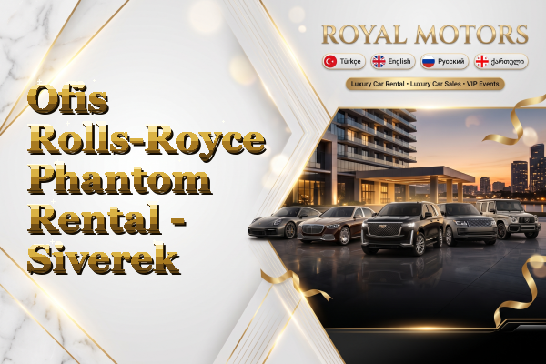 Ofis Rolls-Royce Phantom Rental - Siverek