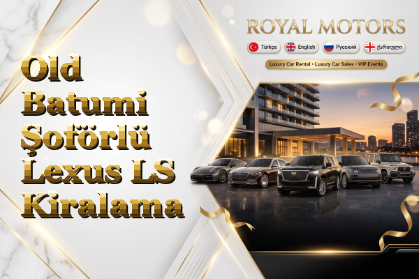 Old Batumi Şoförlü Lexus LS Kiralama