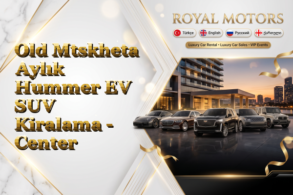 Old Mtskheta Aylık Hummer EV SUV Kiralama - Center