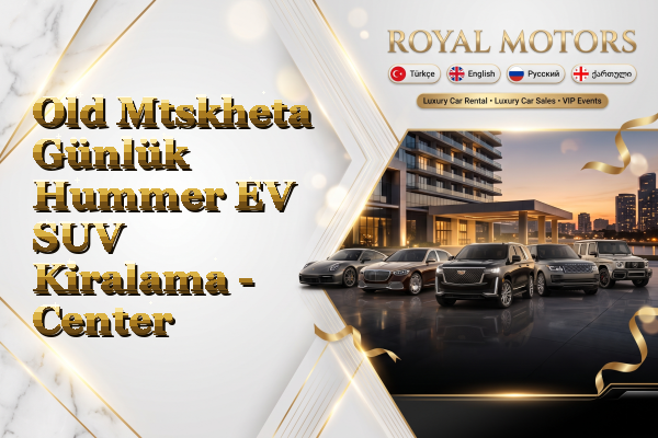 Old Mtskheta Günlük Hummer EV SUV Kiralama - Center