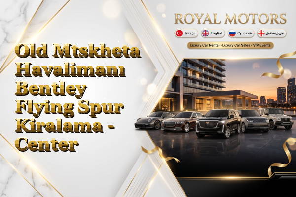 Old Mtskheta Havalimanı Bentley Flying Spur Kiralama - Center